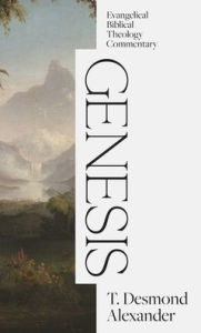Title: Genesis: Evangelical Biblical Theology Commentary, Author: T Desmond Alexander