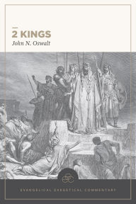 Title: 2 Kings: Evangelical Exegetical Commentary, Author: John N Oswalt