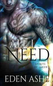 Title: All I Need: Spirits of Laken, Author: Eden Ashe