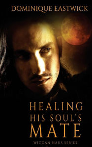 Title: Healing His Soul's Mate, Author: Dominique Eastwick