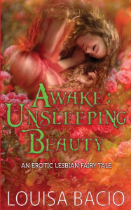 Title: Awake Unsleeping Beauty, Author: Louisa Bacio
