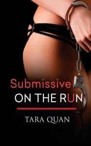 Title: Submissive on the Run, Author: Tara Quan