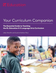 Title: Your Curriculum Companion:: The Essential Guide to Teaching the El Education K-5 Language Arts Curriculum, Author: Libby Woodfin