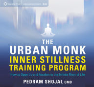 Title: The Urban Monk Inner Stillness Training Program: How to Open Up and Awaken to the Infinite River of Life, Author: Pedram Shojai