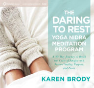 Title: The Daring to Rest Yoga Nidra Meditation Program: A 40-Day Journey to Break the Cycle of Fatigue and Restore Vitality, Purpose, and Power, Author: Karen Brody