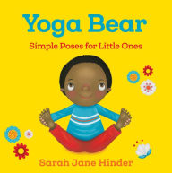 Title: Yoga Bear: Simple Poses for Little Ones, Author: Sarah Jane Hinder