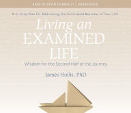 Title: Living an Examined Life: Wisdom for the Second Half of the Journey, Author: James Hollis Ph.D.