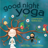 Title: Good Night Yoga: A Pose-by-Pose Bedtime Story, Author: Mariam Gates