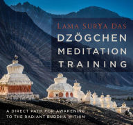 Title: Dzogchen Meditation Training: A Direct Path for Awakening to the Radiant Buddha Within, Author: Lama Surya Das