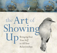 Title: The Art of Showing Up: Bringing Your True Self to All Your Relationships, Author: HeatherAsh Amara