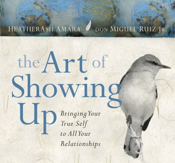 The Art of Showing Up: Bringing Your True Self to All Your Relationships