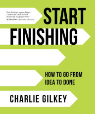 Kindle book downloads Start Finishing: How to Go from Idea to Done