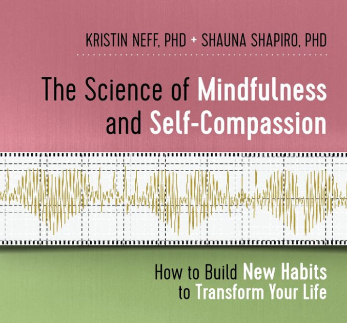 The Science Of Mindfulness And Self-Compassion: How To Build New Habits ...