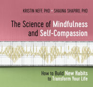 Title: The Science of Mindfulness and Self-Compassion: How to Build New Habits to Transform Your Life, Author: Kristin Neff Ph.D.