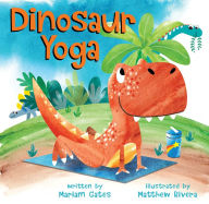 Download books online for free pdf Dinosaur Yoga  by Mariam Gates, Matthew Rivera English version