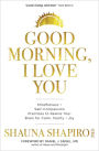 Good Morning, I Love You: Mindfulness and Self-Compassion Practices to Rewire Your Brain for Calm, Clarity, and Joy