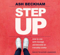 Title: Step Up: How to Live with Courage and Become an Everyday Leader, Author: Ash Beckham