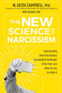The New Science of Narcissism: Understanding One of the Greatest Psychological Challenges of Our Time-and What You Can Do About It