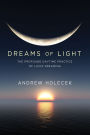 Dreams of Light: The Profound Daytime Practice of Lucid Dreaming