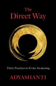 Title: The Direct Way: Thirty Practices to Evoke Awakening, Author: Adyashanti