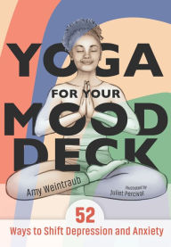Title: Yoga for Your Mood Deck: 52 Ways to Shift Depression and Anxiety, Author: Amy Weintraub