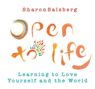 Title: Open to Life: Learning to Love Yourself and the World, Author: Sharon Salzberg