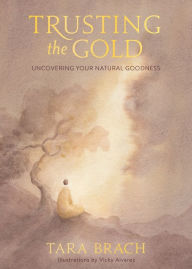 Title: Trusting the Gold: Uncovering Your Natural Goodness, Author: Tara Brach