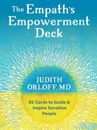 Title: The Empath's Empowerment Deck: 52 Cards to Guide and Inspire Sensitive People, Author: Judith Orloff