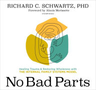 Title: No Bad Parts: Healing Trauma and Restoring Wholeness with the Internal Family Systems Model, Author: Richard Schwartz Ph.D.