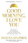 Good Morning, I Love You: Mindfulness and Self-Compassion Practices to Rewire Your Brain for Calm, Clarity, and Joy