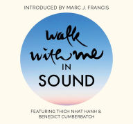 Title: Walk With Me in Sound: A Mindfulness Soundscape with Zen Buddhist master Thich Nhat Hanh, Author: Thich Nhat Hanh