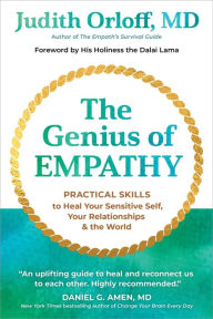 Title: The Genius of Empathy: Practical Skills to Heal Your Sensitive Self, Your Relationships, and the World, Author: Judith Orloff