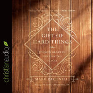 Title: The Gift of Hard Things: Finding Grace in Unexpected Places, Author: Mark Yaconelli