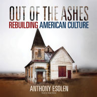 Title: Out of the Ashes: Rebuilding American Culture, Author: Anthony M. Esolen