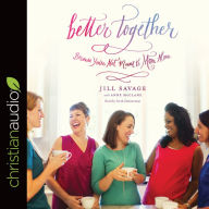 Title: Better Together: Because You're Not Meant to Mom Alone, Author: Jill Savage