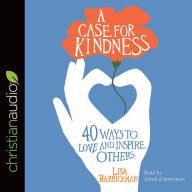 Title: A Case for Kindness: 40 Ways to Love and Inspire Others, Author: Lisa Barrickman