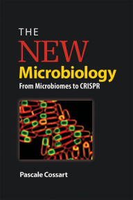 Title: The New Microbiology: From Microbiomes to CRISPR / Edition 1, Author: Pascale Cossart