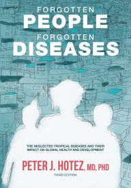 Title: Forgotten People, Forgotten Diseases: The Neglected Tropical Diseases and Their Impact on Global Health and Development, Author: Peter J. Hotez
