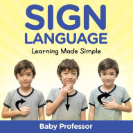 Title: Sign Language Workbook for Kids - Learning Made Simple, Author: Baby Professor