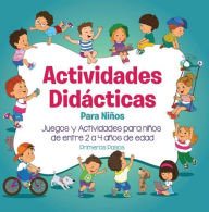 Title: Actividades Didácticas Para Niños: Juegos y Actividades para niños de entre 2 a 4 años de edad, Author: Primeros Pasos