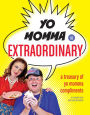 Yo Momma So Extraordinary: A Treasury of Yo Momma Compliments