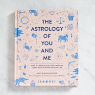 Title: The Astrology of You and Me: How to Understand and Improve Every Relationship in Your Life, Author: Gary Goldschneider