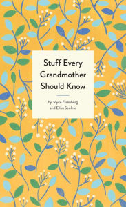Title: Stuff Every Grandmother Should Know, Author: Joyce Eisenberg