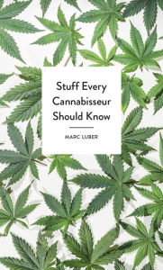 Title: Stuff Every Cannabisseur Should Know, Author: Marc Luber
