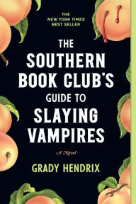 Title: The Southern Book Club's Guide to Slaying Vampires, Author: Grady Hendrix