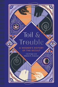 Title: Toil and Trouble: A Women's History of the Occult, Author: Lisa Kröger