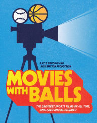 Title: Movies with Balls: The Greatest Sports Films of All Time, Analyzed and Illustrated, Author: Kyle Bandujo