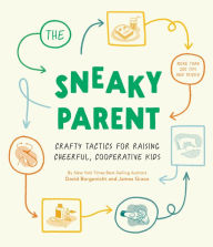 Title: The Sneaky Parent: Crafty Tactics for Raising Cheerful, Cooperative Kids, Author: David Borgenicht