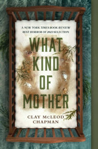 Title: What Kind of Mother: A Novel, Author: Clay Chapman