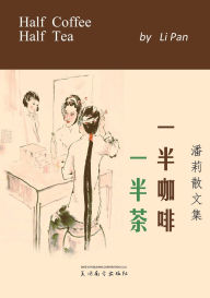 Title: 一半咖啡一半茶: 潘莉散文集, Author: Li Pan